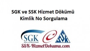 SGK ve SSK Hizmet Dökümü Kimlik No Sorgulama